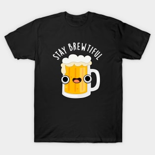 Stay Brewtiful Cute Beautiful Beer Pun T-Shirt